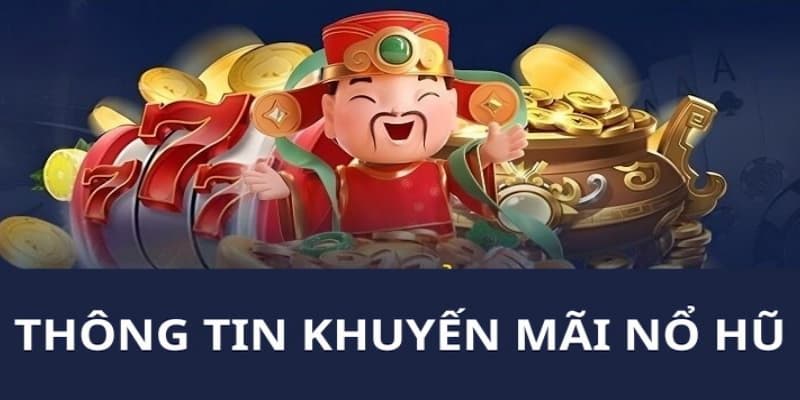 Cách săn khuyến mãi hiệu quả tại nổ hũ