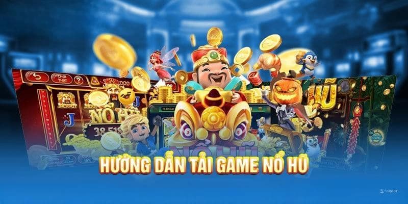 Giới thiệu về tải game nổ hũ và sức hút từ Nổ Hũ