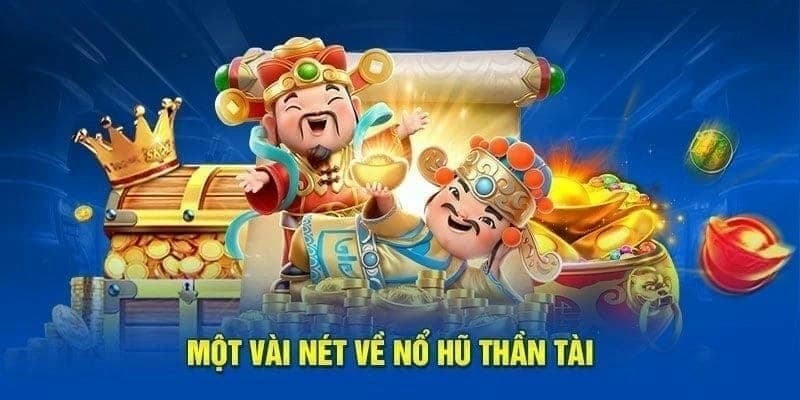 Nắm bắt chi tiết nổ hũ thần tài là gì và cách thức hoạt động