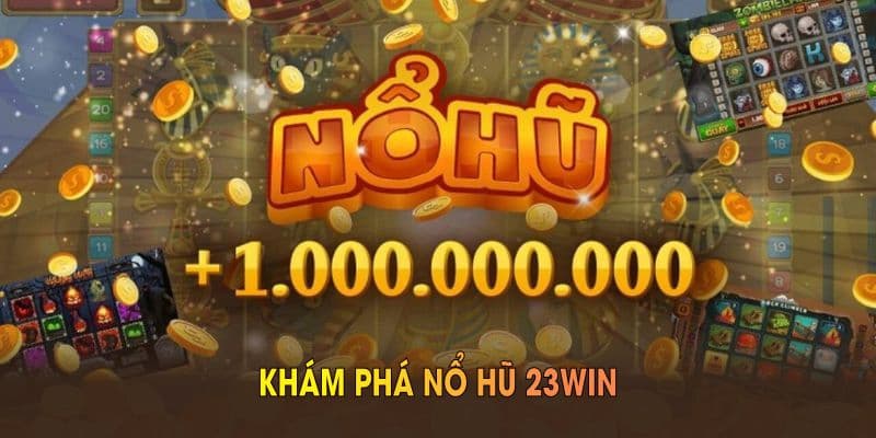 Những lý do khiến bạn không thể bỏ qua nổ hũ 23win