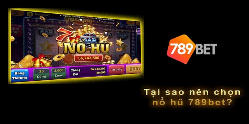 Tại sao nên chọn chơi tại nổ hũ 789bet