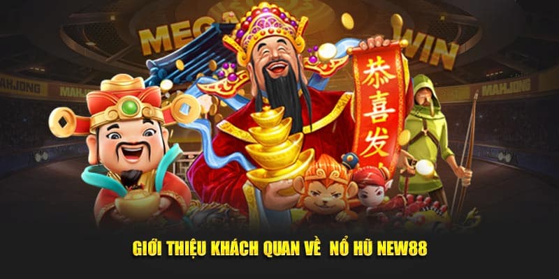 Tìm hiểu cơ bản về nổ hũ New88