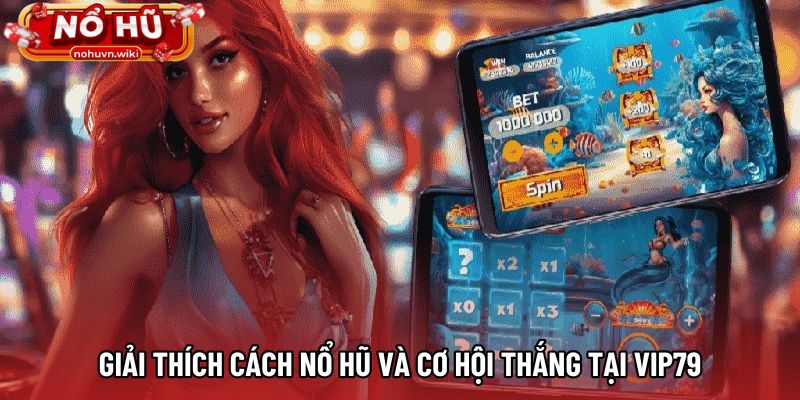 Giải thích cách nổ hũ và cơ hội thắng tại VIP79 Giải thích cách nổ hũ và cơ hội thắng tại VIP79