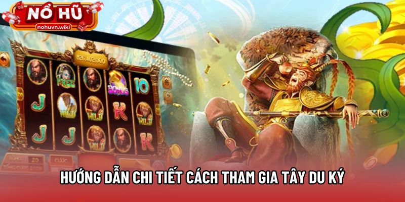 Hướng dẫn chi tiết cách tham gia Tây Du Ký