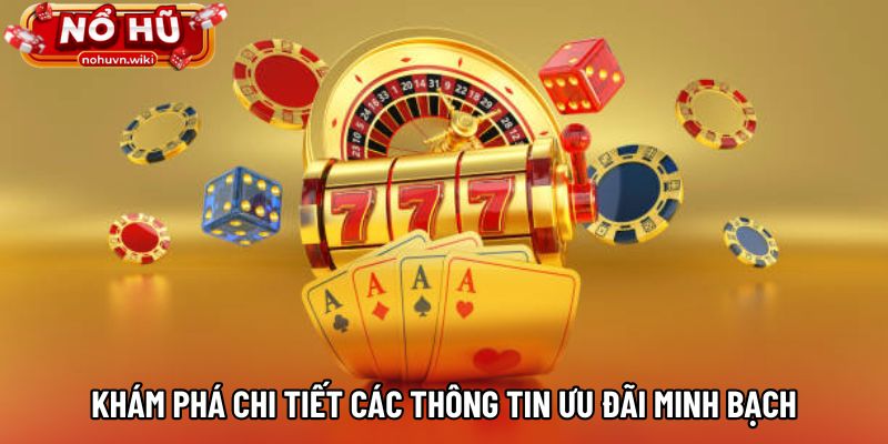 Khám phá chi tiết các thông tin ưu đãi minh bạch
