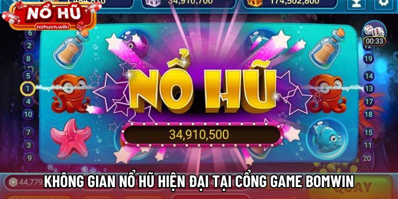 Không gian nổ hũ hiện đại tại cổng game BOMWIN