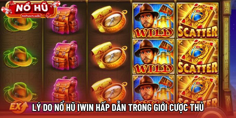 Lý do nổ hũ IWIN hấp dẫn trong giới cược thủ