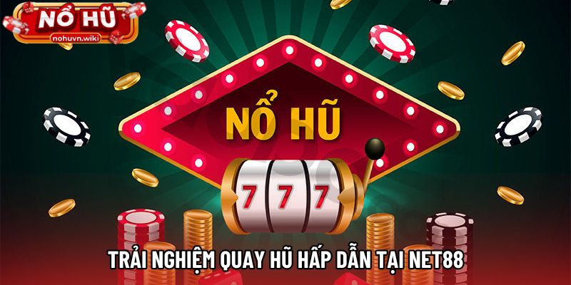 Trải nghiệm quay hũ hấp dẫn tại NET88
